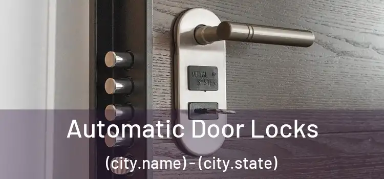  Automatic Door Locks (city.name) - (city.state)